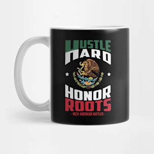 Hustle Hard Honor Roots Mexi-American Hustle Mug